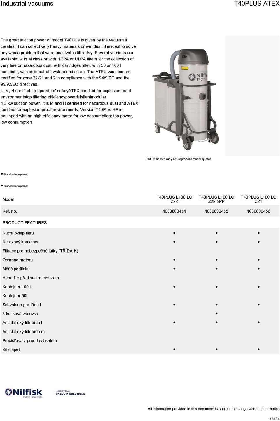 Several versions are available: with M class or with HEPA or ULPA filters for the collection of very fine or hazardous dust, with cartridges filter, with 50 or 100 l container, with solid cut-off