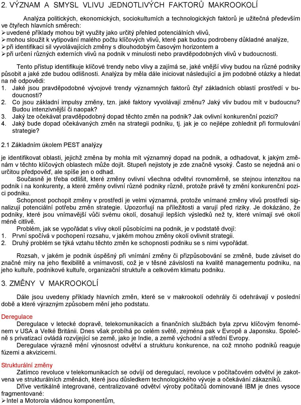 změny s dlouhodobým časovým horizontem a při určení různých externích vlivů na podnik v minulosti nebo pravděpodobných vlivů v budoucnosti.