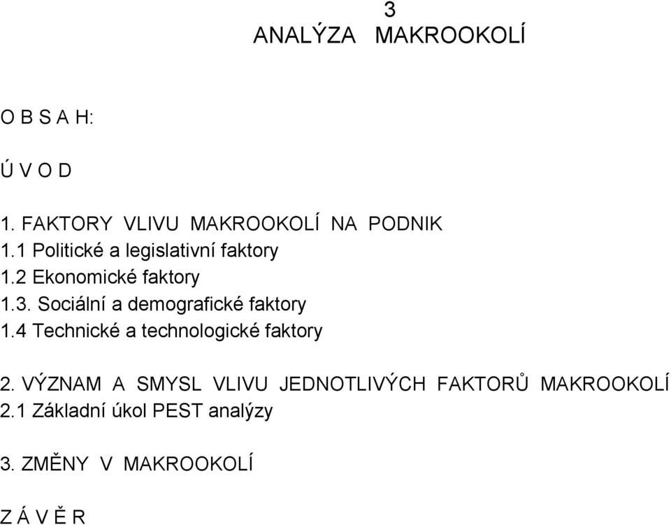 Sociální a demografické faktory 1.4 Technické a technologické faktory 2.