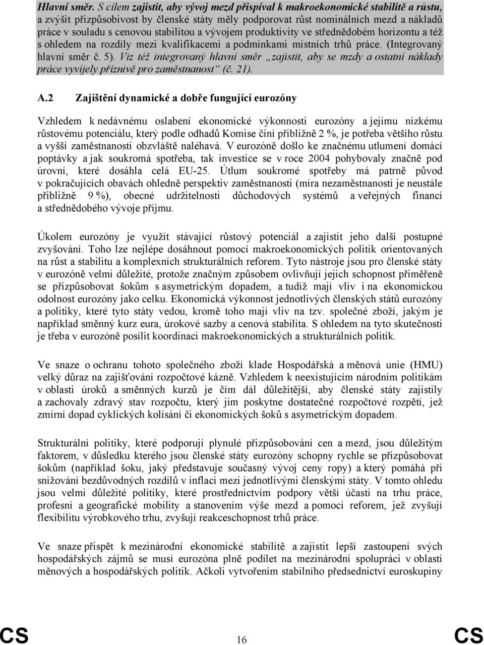 stabilitou a vývojem produktivity ve střednědobém horizontu a též s ohledem na rozdíly mezi kvalifikacemi a podmínkami místních trhů práce. (Integrovaný hlavní směr č. 5).