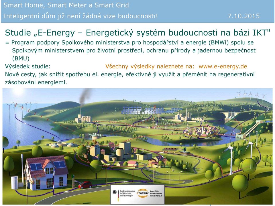 jadernou bezpečnost (BMU) Výsledek studie: Všechny výsledky naleznete na: www.e-energy.de Nové cesty, jak snížit spotřebu el.