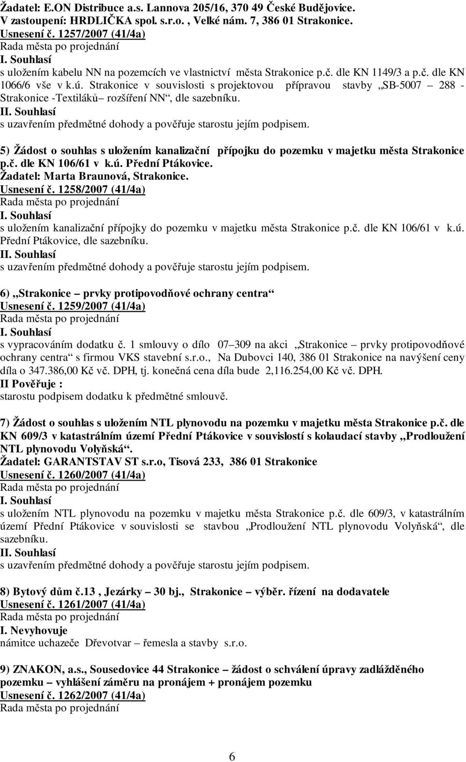 Strakonice v souvislosti s projektovou přípravou stavby SB-5007 288 - Strakonice -Textiláků rozšíření NN, dle sazebníku. I s uzavřením předmětné dohody a pověřuje starostu jejím podpisem.