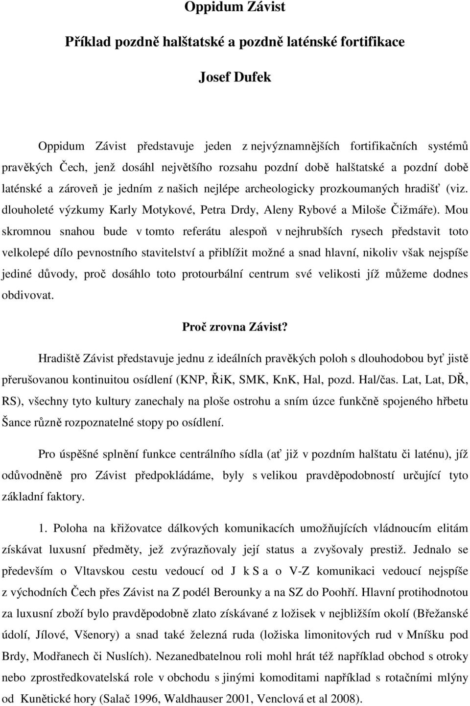 dlouholeté výzkumy Karly Motykové, Petra Drdy, Aleny Rybové a Miloše Čižmáře).