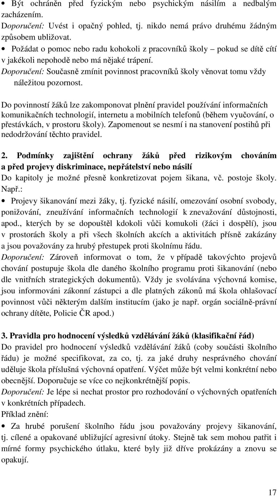 Doporučení: Současně zmínit povinnost pracovníků školy věnovat tomu vždy náležitou pozornost.