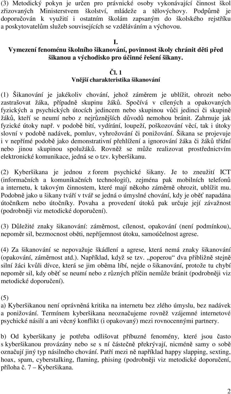 Vymezení fenoménu školního šikanování, povinnost školy chránit děti před šikanou a východisko pro účinné řešení šikany. Čl.