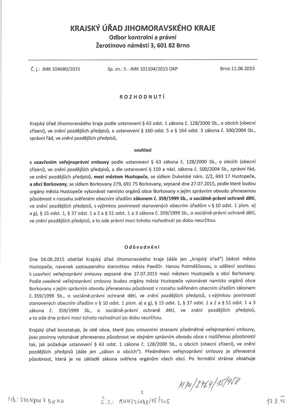 5 a S 164 odst. 3 zákona č. 500/2004 Sb., správní řád, ve znění pozdějších předpisů, souhlasí s uzavřením veřejnoprávní smlouvy podle ustanovení S 63 zákona č. 128/2000 Sb.