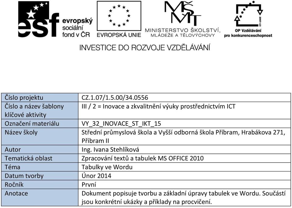 VY_32_INOVACE_ST_IKT_15 Název školy Střední průmyslová škola a Vyšší odborná škola Příbram, Hrabákova 271, Příbram II Autor Ing.