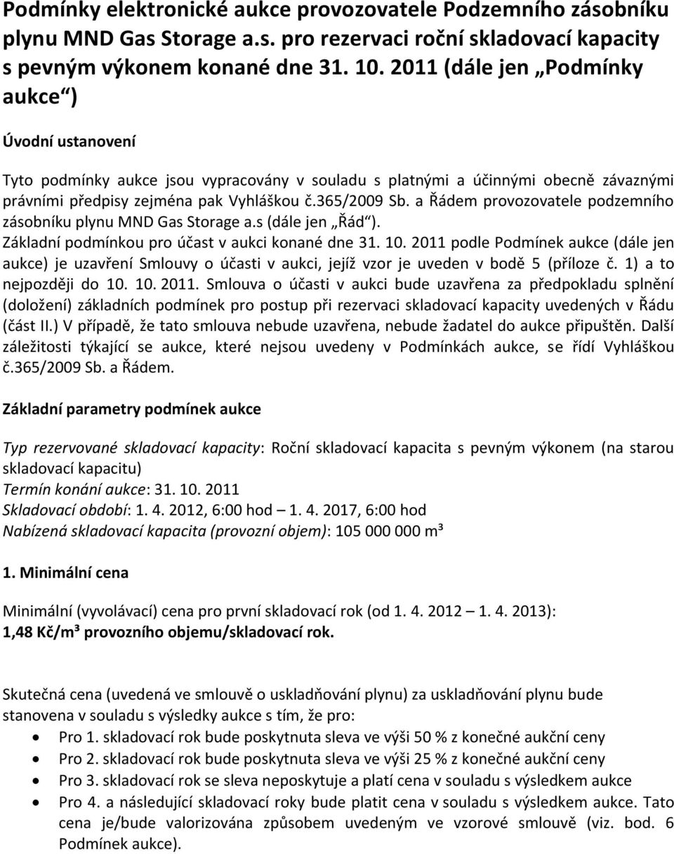 a Řádem provozovatele podzemního zásobníku plynu MND Gas Storage a.s (dále jen Řád ). Základní podmínkou pro účast v aukci konané dne 31. 10.