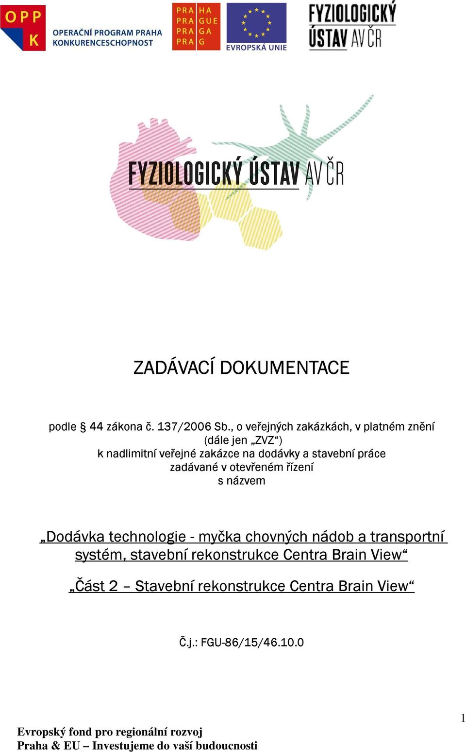 dodávky a stavební práce zadávané v otevřeném řízení s názvem Dodávka technologie - myčka