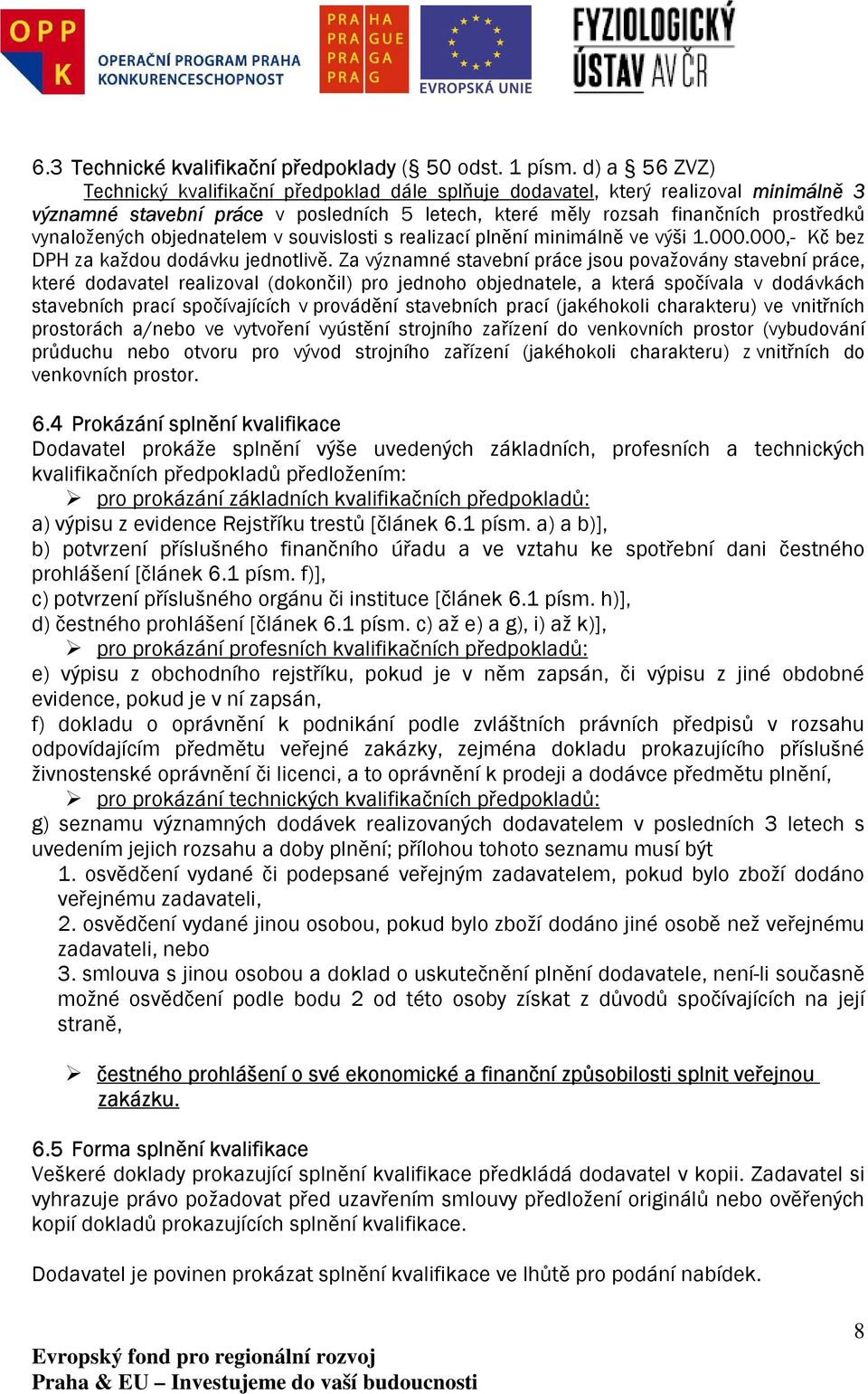 objednatelem v souvislosti s realizací plnění minimálně ve výši 1.000.000,- Kč bez DPH za každou dodávku jednotlivě.