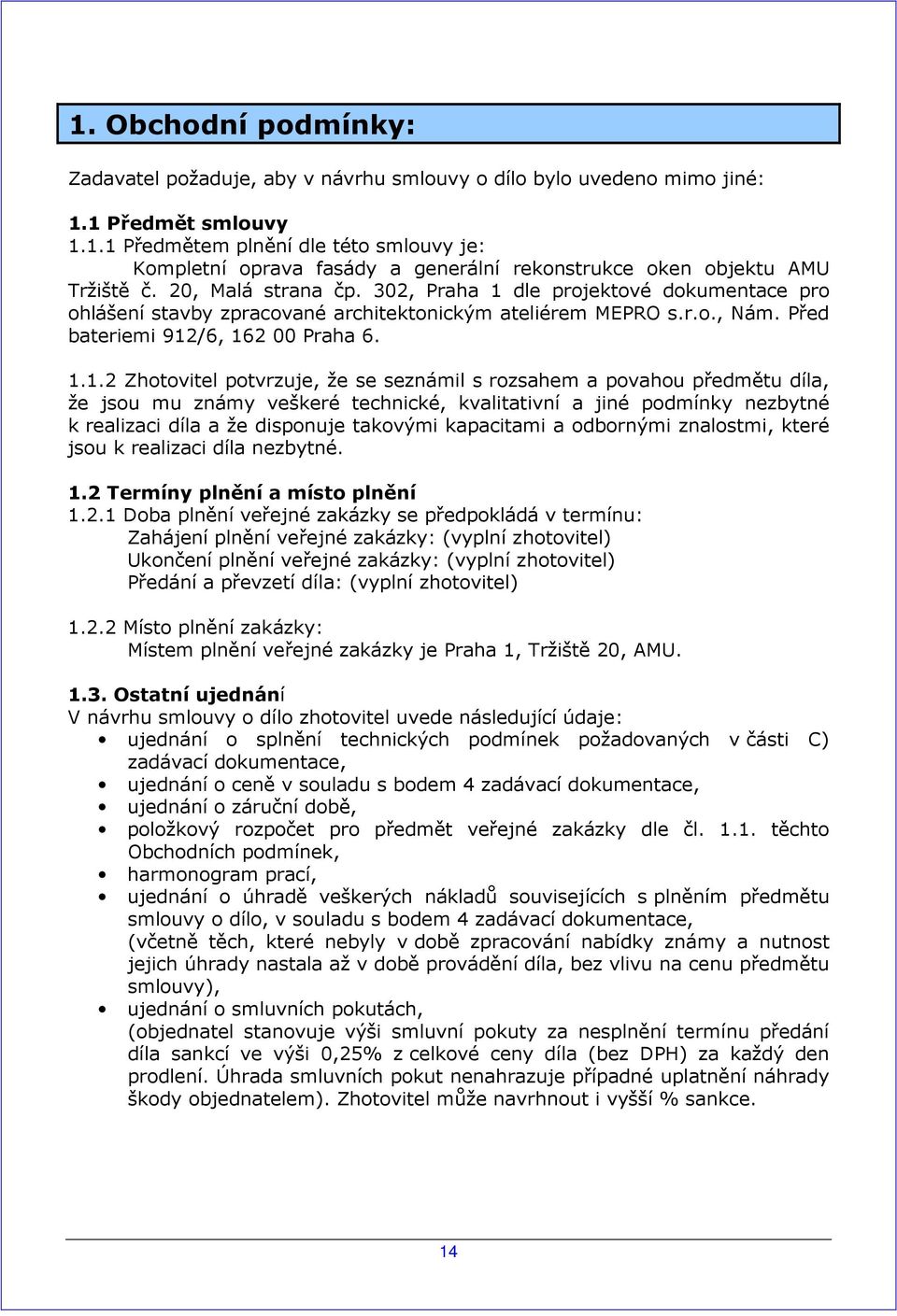 dle projektové dokumentace pro ohlášení stavby zpracované architektonickým ateliérem MEPRO s.r.o., Nám. Před bateriemi 912