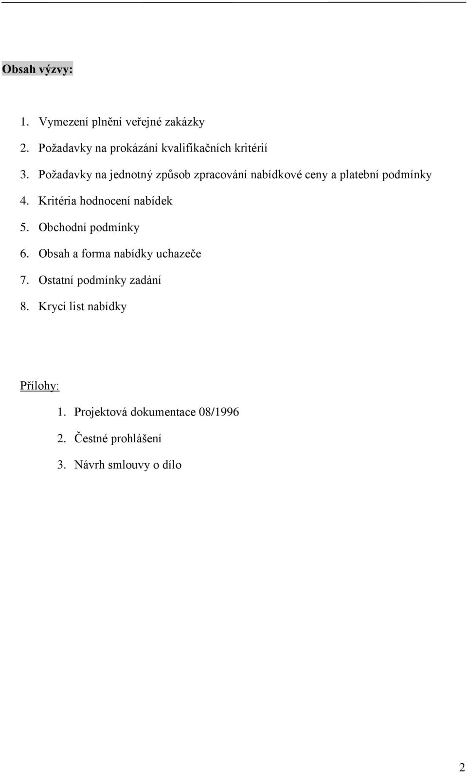 Kritéria hodnocení nabídek 5. Obchodní podmínky 6. Obsah a forma nabídky uchazeče 7.