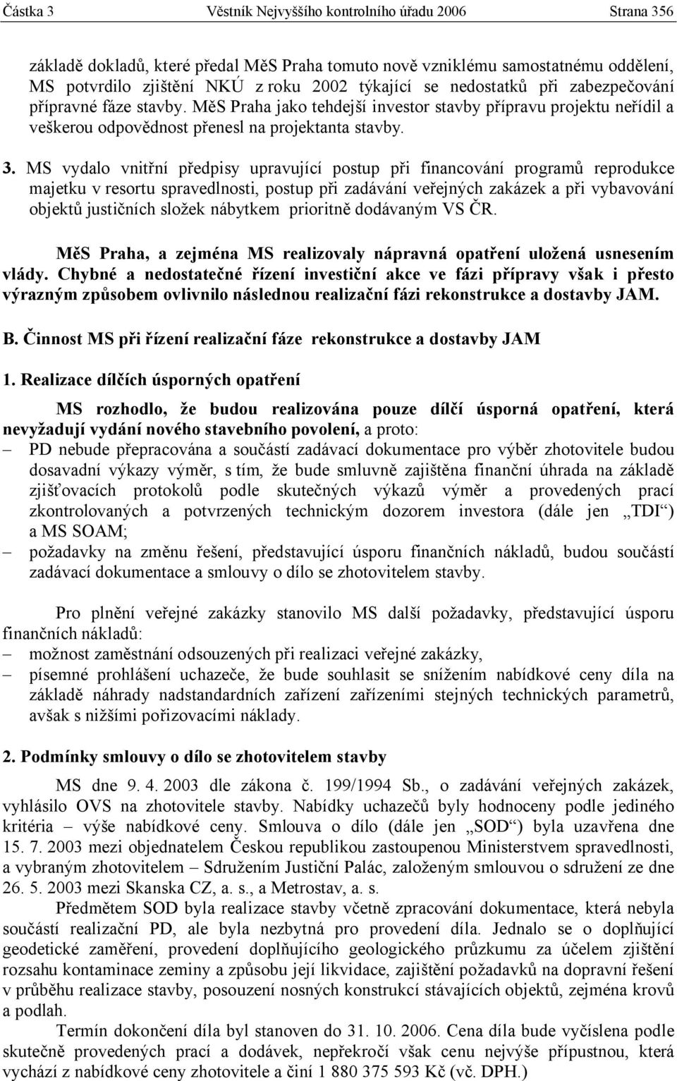 MS vydalo vnitřní předpisy upravující postup při financování programů reprodukce majetku v resortu spravedlnosti, postup při zadávání veřejných zakázek a při vybavování objektů justičních složek