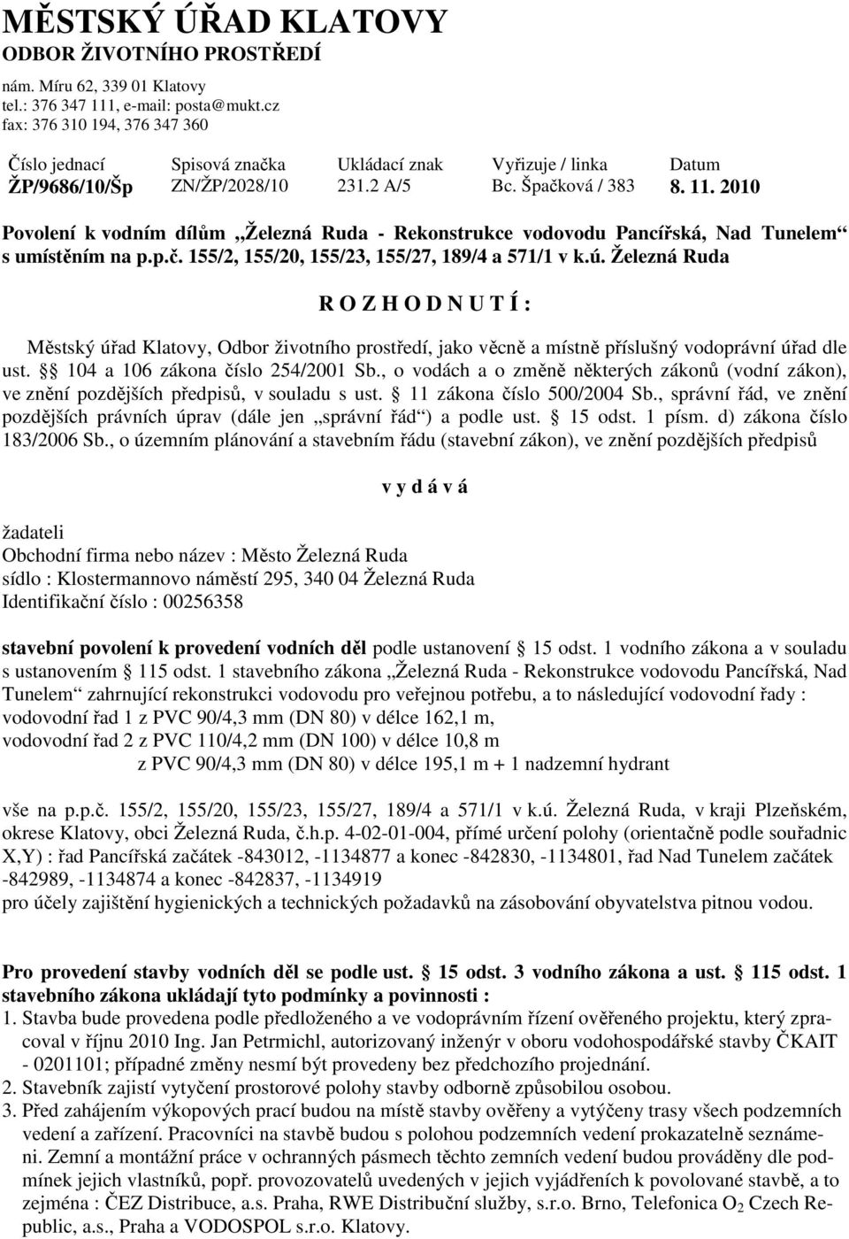 2010 Povolení k vodním dílům Železná Ruda - Rekonstrukce vodovodu Pancířská, Nad Tunelem s umístěním na p.p.č. 155/2, 155/20, 155/23, 155/27, 189/4 a 571/1 v k.ú.