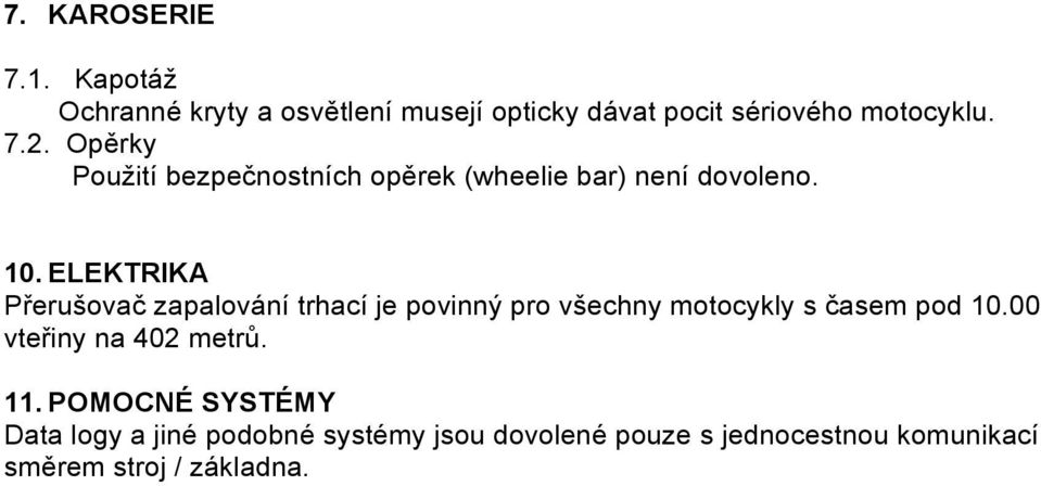 ELEKTRIKA Přerušovač zapalování trhací je povinný pro všechny motocykly s časem pod 10.