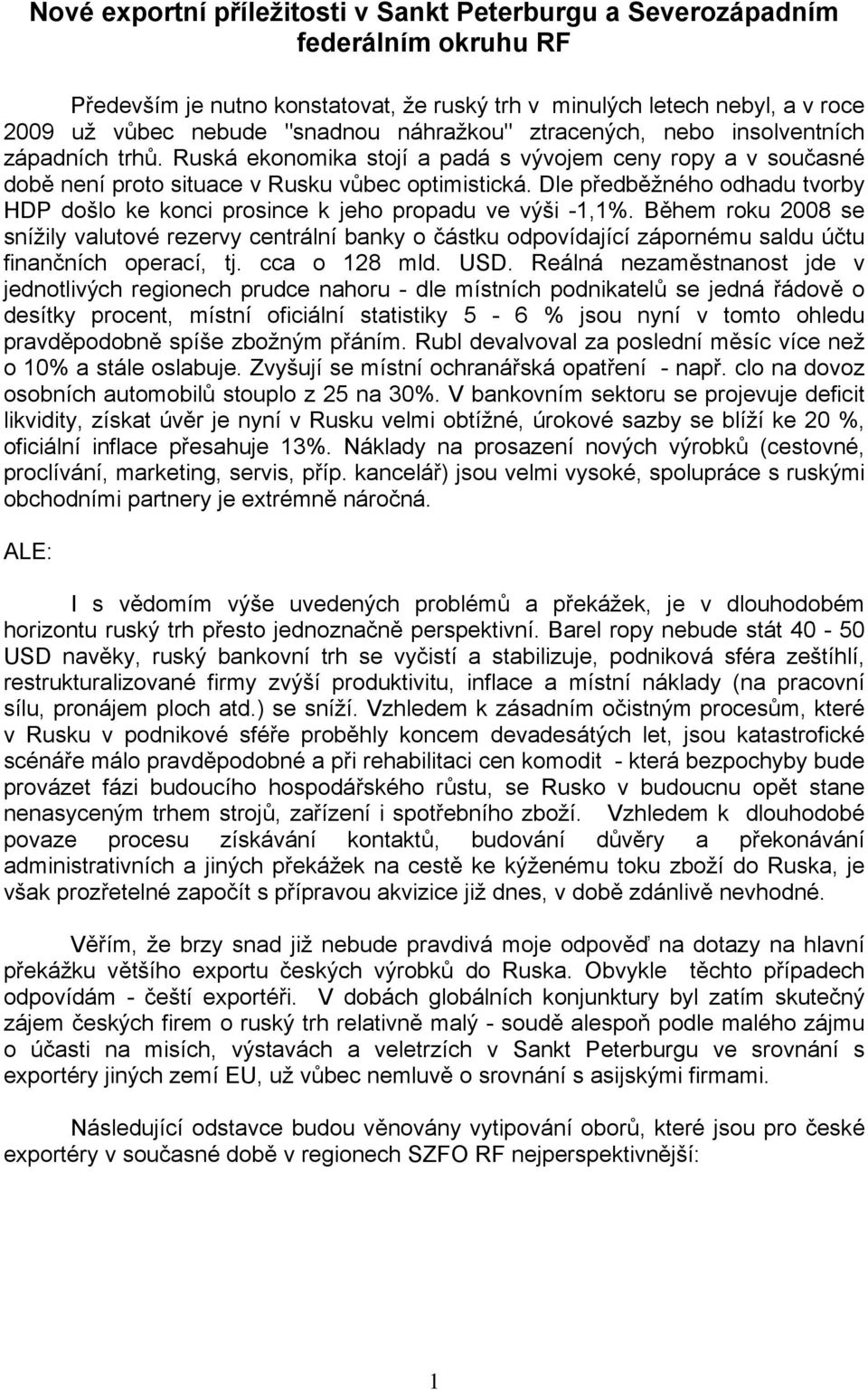 Dle předběžného odhadu tvorby HDP došlo ke konci prosince k jeho propadu ve výši -1,1%.