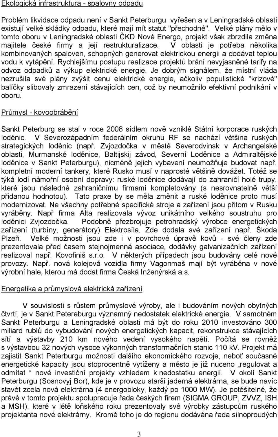 V oblasti je potřeba několika kombinovaných spaloven, schopných generovat elektrickou energii a dodávat teplou vodu k vytápění.