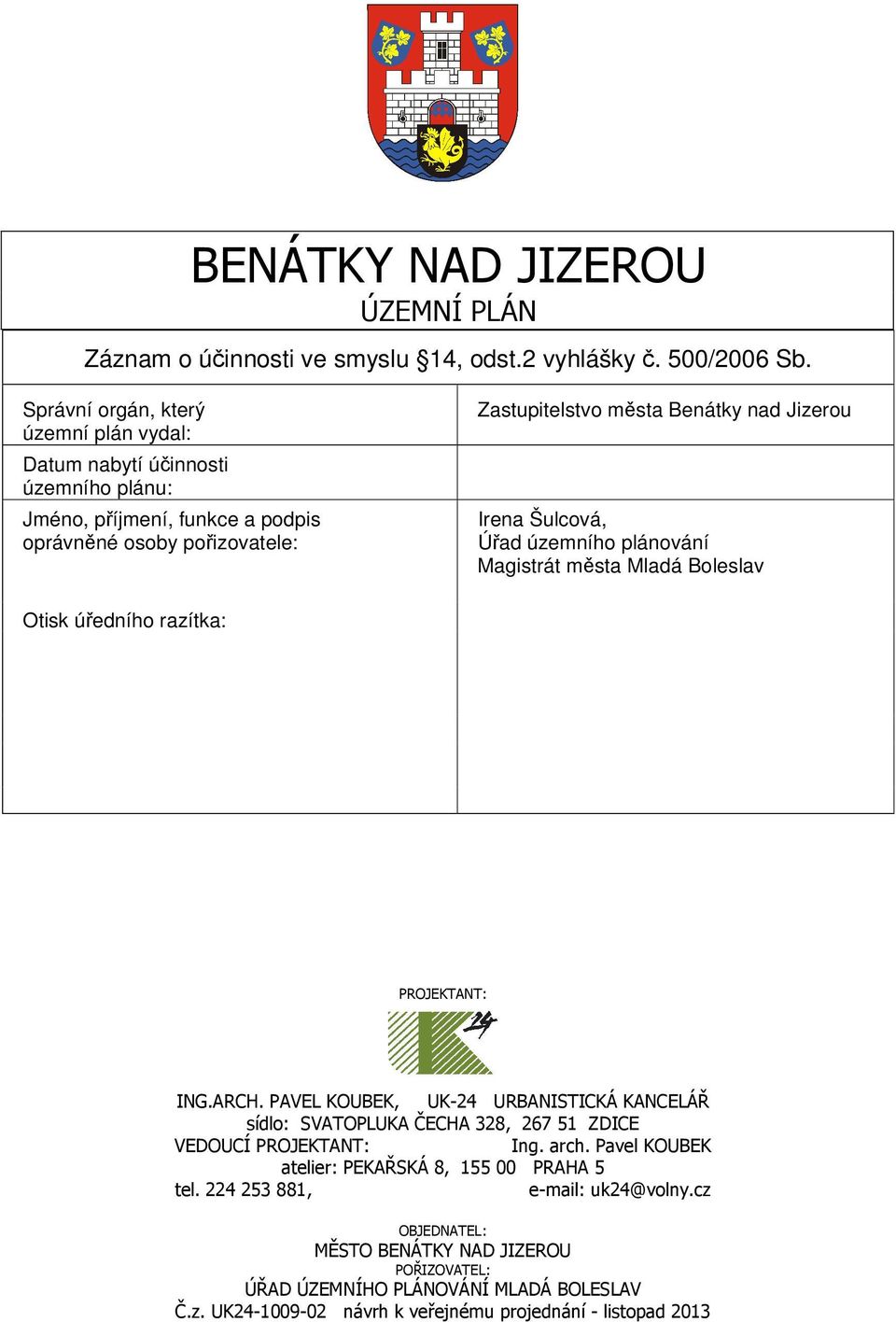 oprávnné osoby poizovatele: Zastupitelstvo msta Benátky nad Jizerou Irena Šulcová, Úad územního plánování