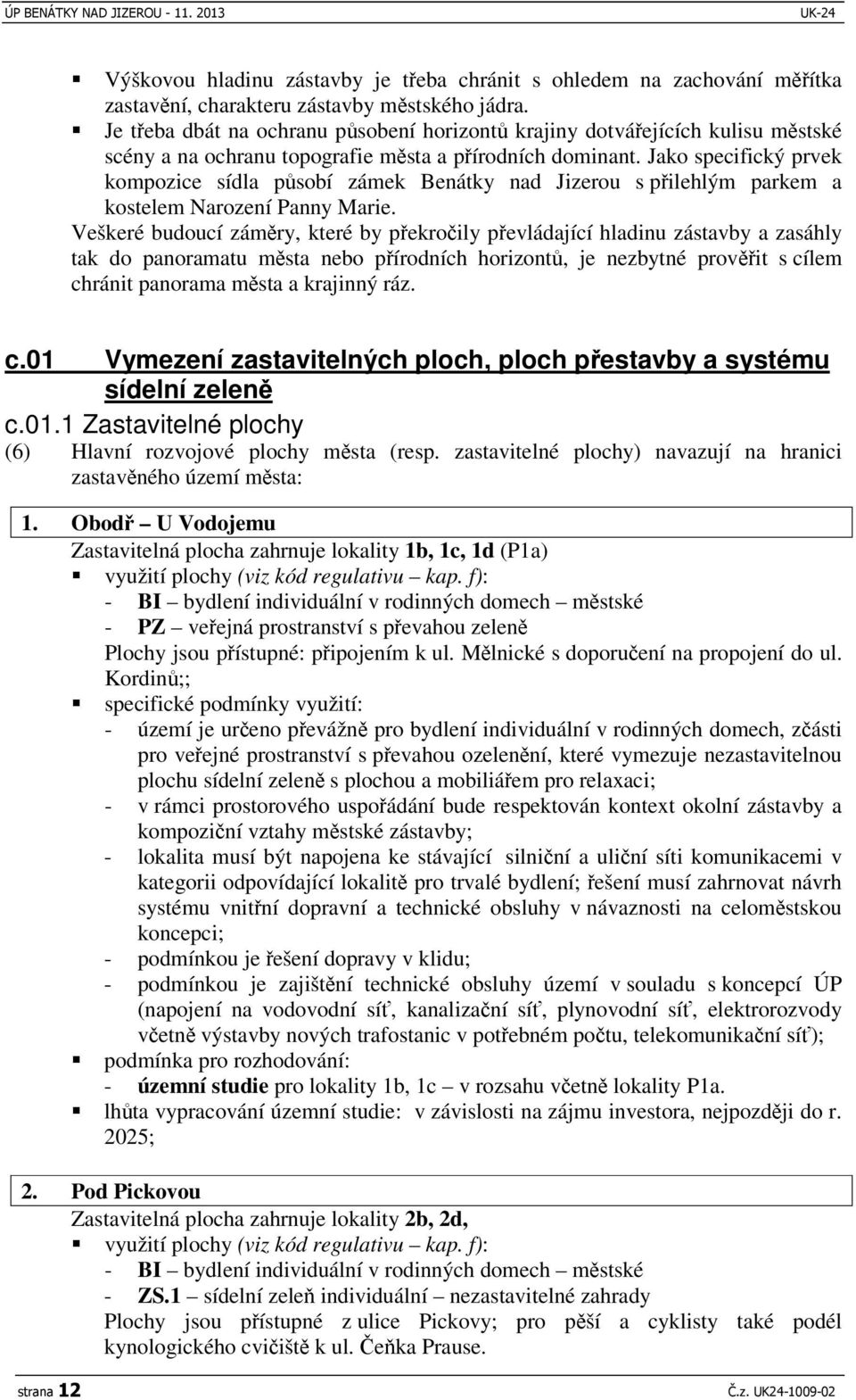 Jako specifický prvek kompozice sídla psobí zámek Benátky nad Jizerou s pilehlým parkem a kostelem Narození Panny Marie.