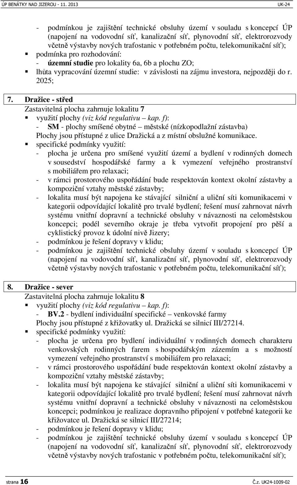 Dražice - sted Zastavitelná plocha zahrnuje lokalitu 7 využití plochy (viz kód regulativu kap.