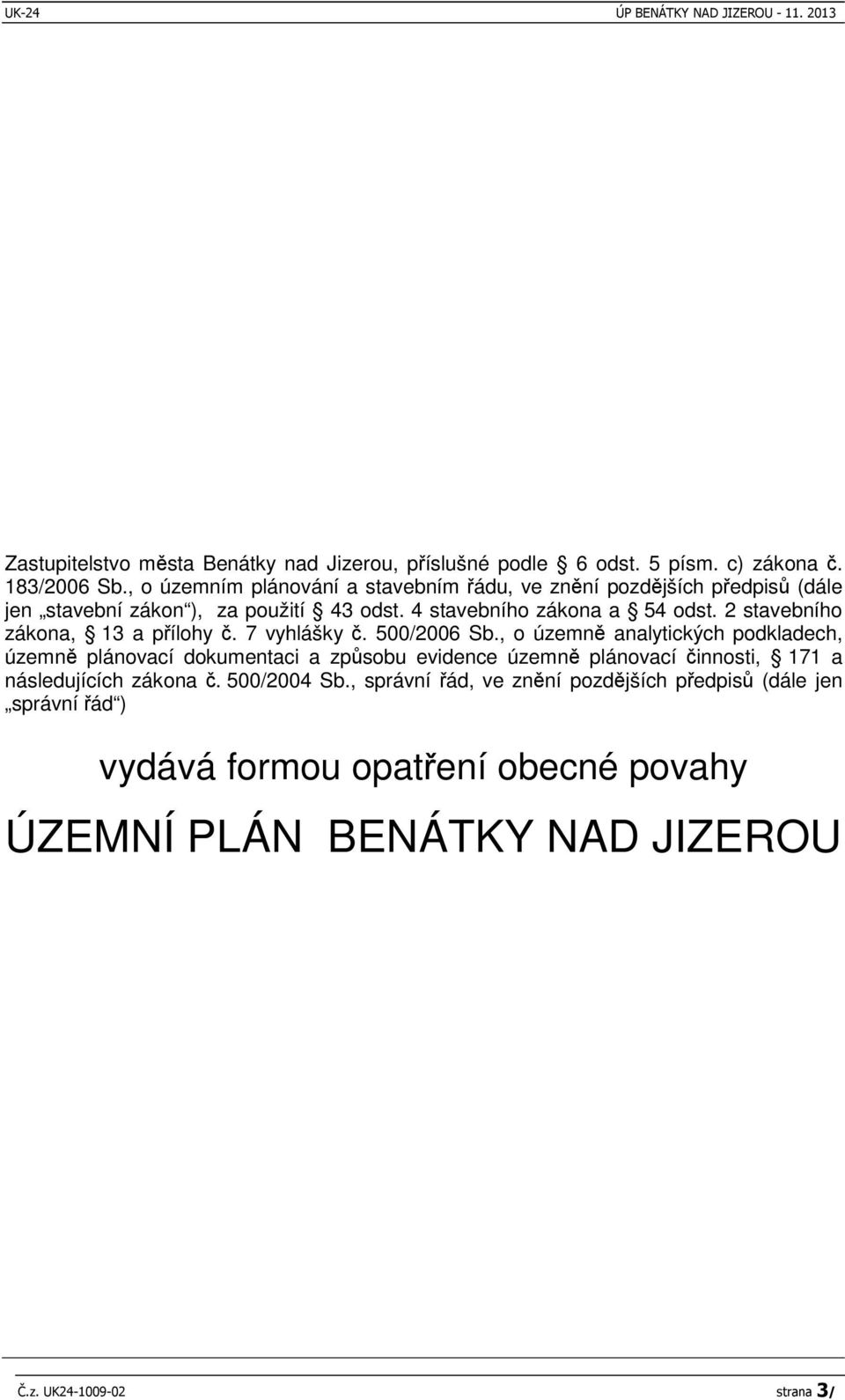 2 stavebního zákona, 13 a pílohy. 7 vyhlášky. 500/2006 Sb.