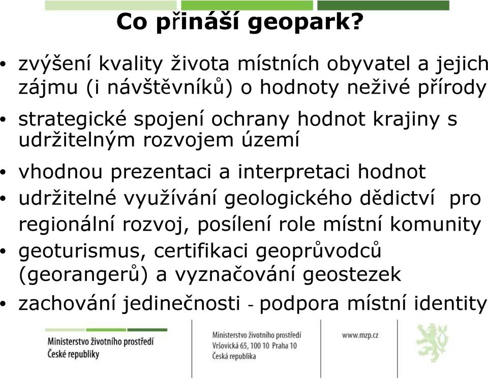 spojení ochrany hodnot krajiny s udržitelným rozvojem území vhodnou prezentaci a interpretaci hodnot udržitelné