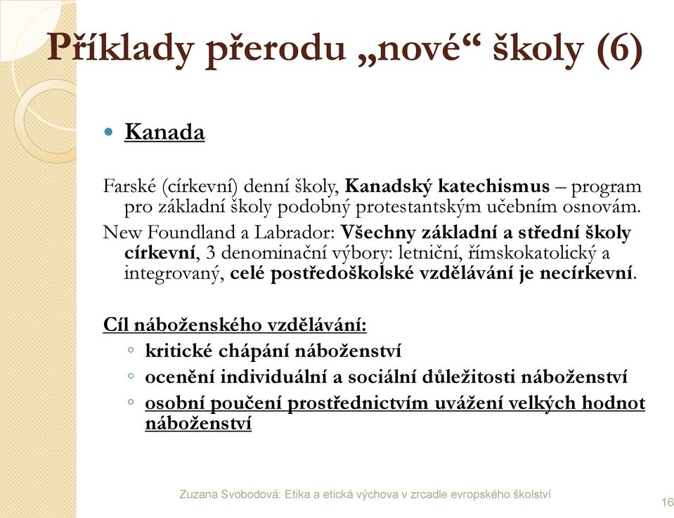 New Foundland a Labrador: Všechny základní a střední školy církevní, 3 denominační výbory: letniční, římskokatolický a