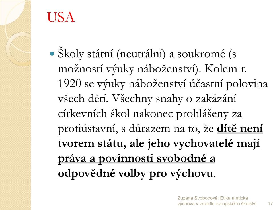 Všechny snahy o zakázání církevních škol nakonec prohlášeny za protiústavní, s důrazem na to, ţe dítě