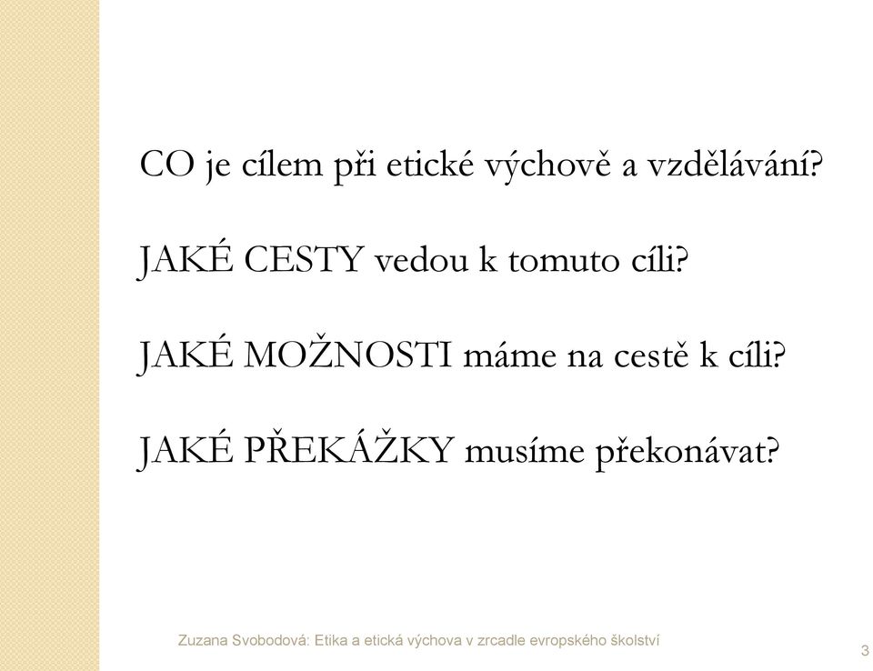 JAKÉ CESTY vedou k tomuto cíli?