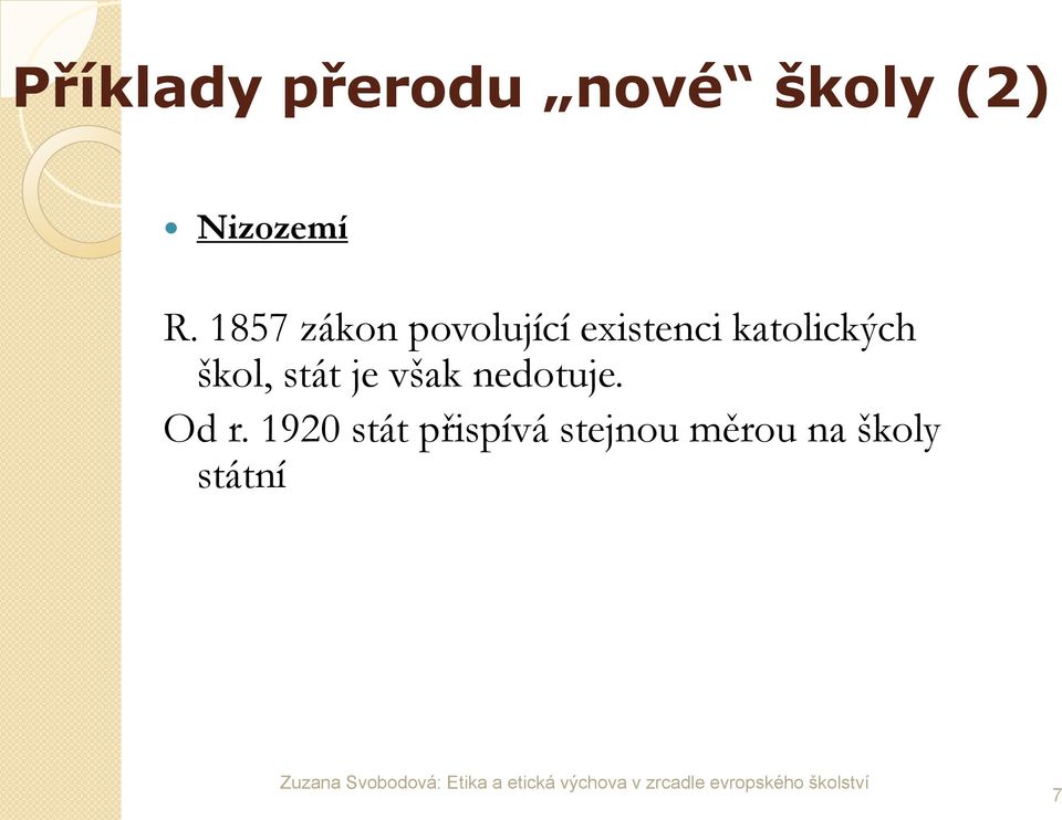 škol, stát je však nedotuje. Od r.