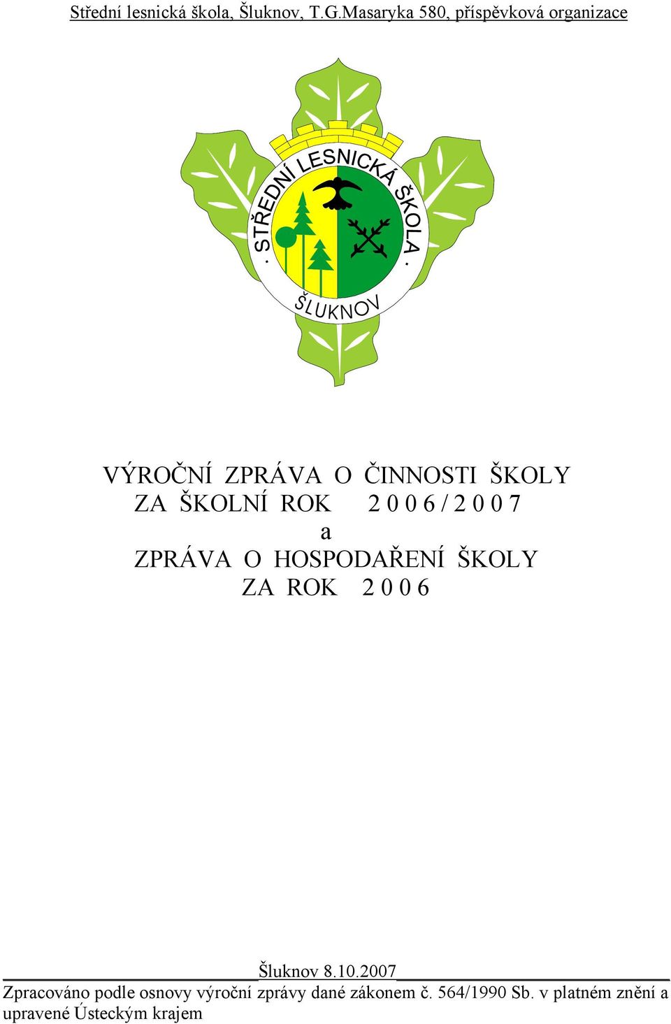 ŠKOLNÍ ROK 2 0 0 6 / 2 0 0 7 a ZPRÁVA O HOSPODAŘENÍ ŠKOLY ZA ROK 2 0 0 6