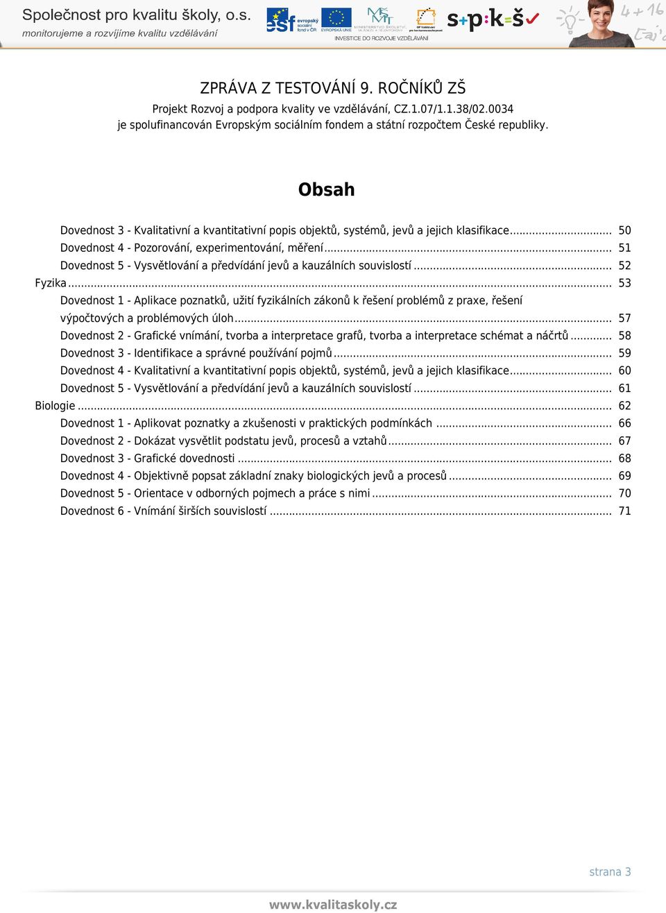 .. 53 Dovednost 1 - Aplikace poznatků, užití fyzikálních zákonů k řešení problémů z praxe, řešení výpočtových a problémových úloh.