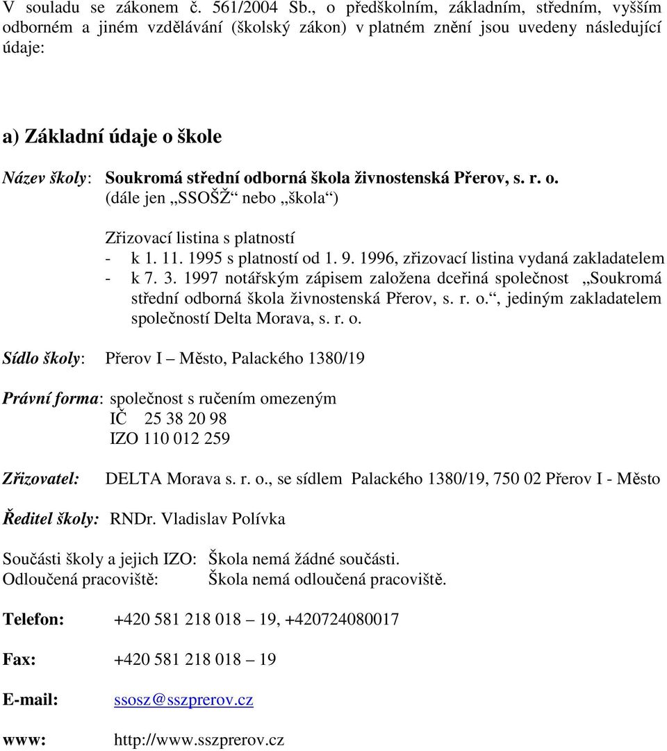 odborná škola živnostenská Přerov, s. r. o. (dále jen SSOŠŽ nebo škola ) Zřizovací listina s platností - k 1. 11. 1995 s platností od 1. 9. 1996, zřizovací listina vydaná zakladatelem - k 7. 3.