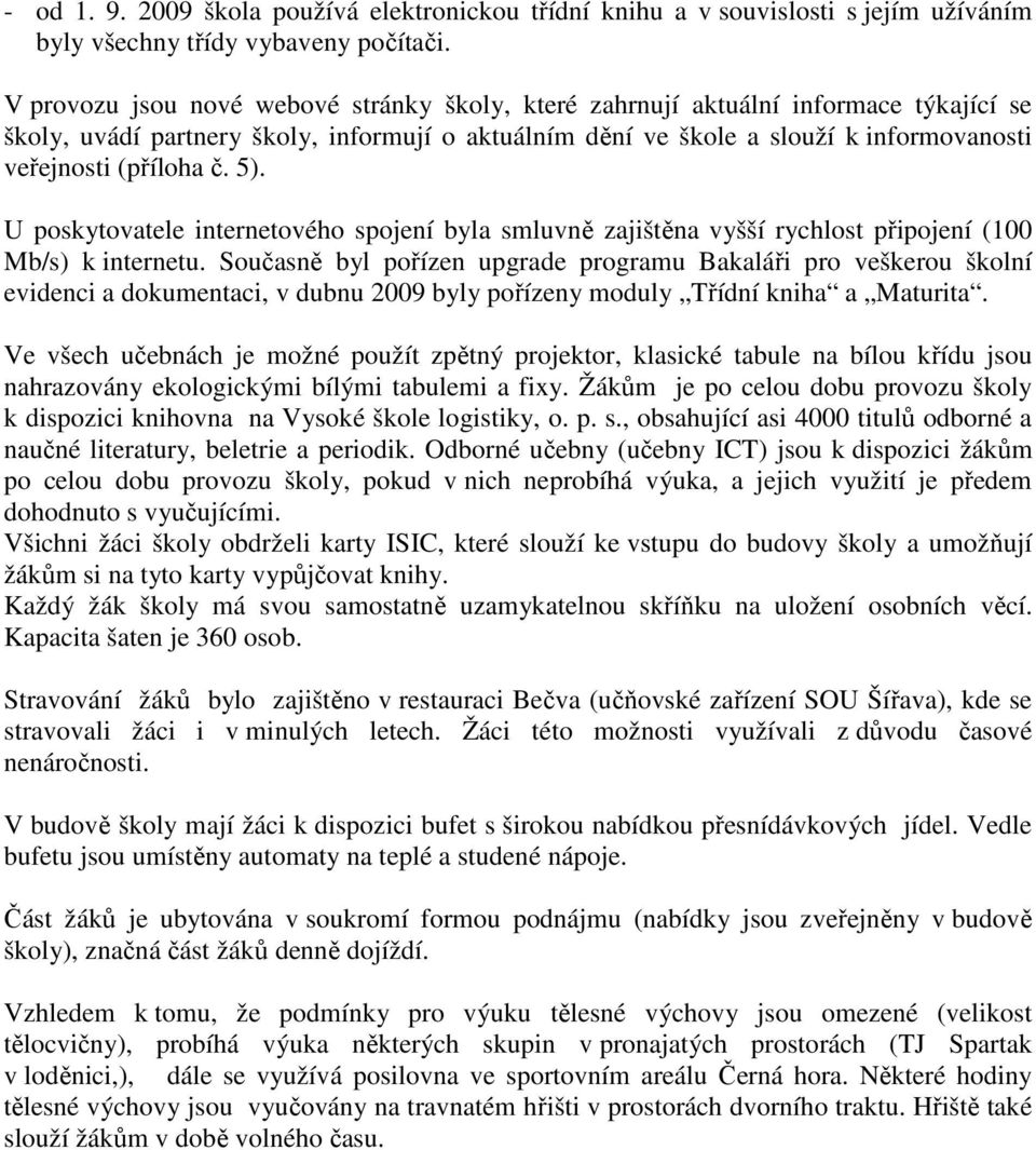 č. 5). U poskytovatele internetového spojení byla smluvně zajištěna vyšší rychlost připojení (100 Mb/s) k internetu.