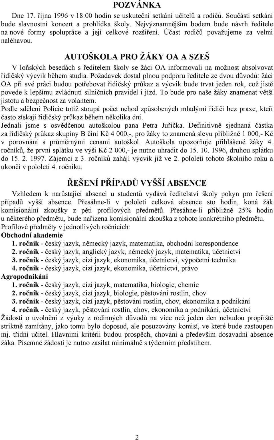 AUTOŠKOLA PRO ŽÁKY OA A SZEŠ V loňských besedách s ředitelem školy se žáci OA informovali na možnost absolvovat řidičský výcvik během studia.