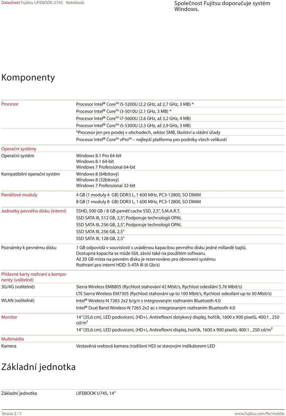 3 GHz, až 2,9 GHz, 3 MB) *Procesor jen pro prodej v obchodech, sektor SMB, školství a vládní úřady Procesor Intel Core vpro nejlepší platforma pro podniky všech velikostí Operační systémy Operační