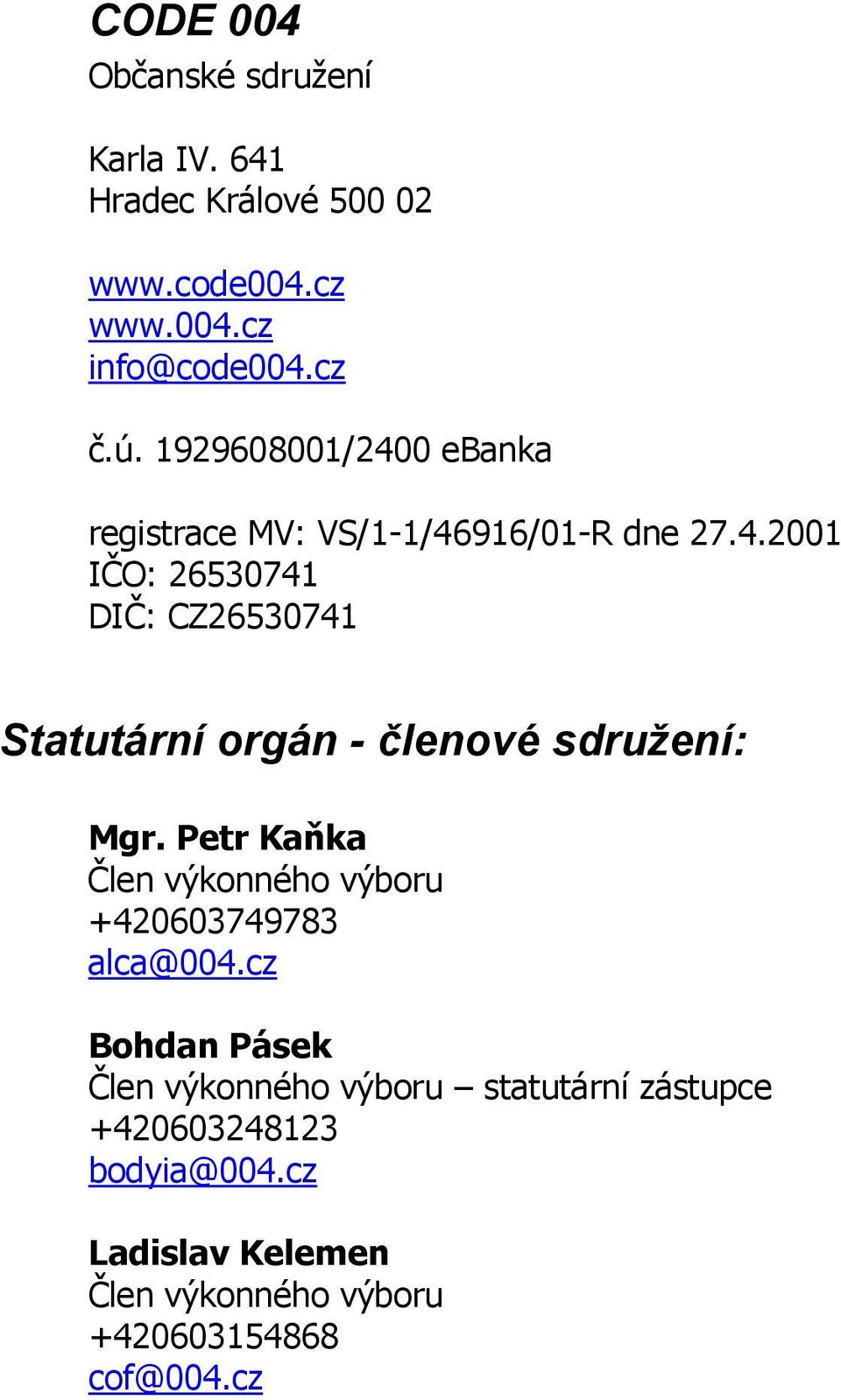 Petr Kaňka Člen výkonného výboru +420603749783 alca@004.