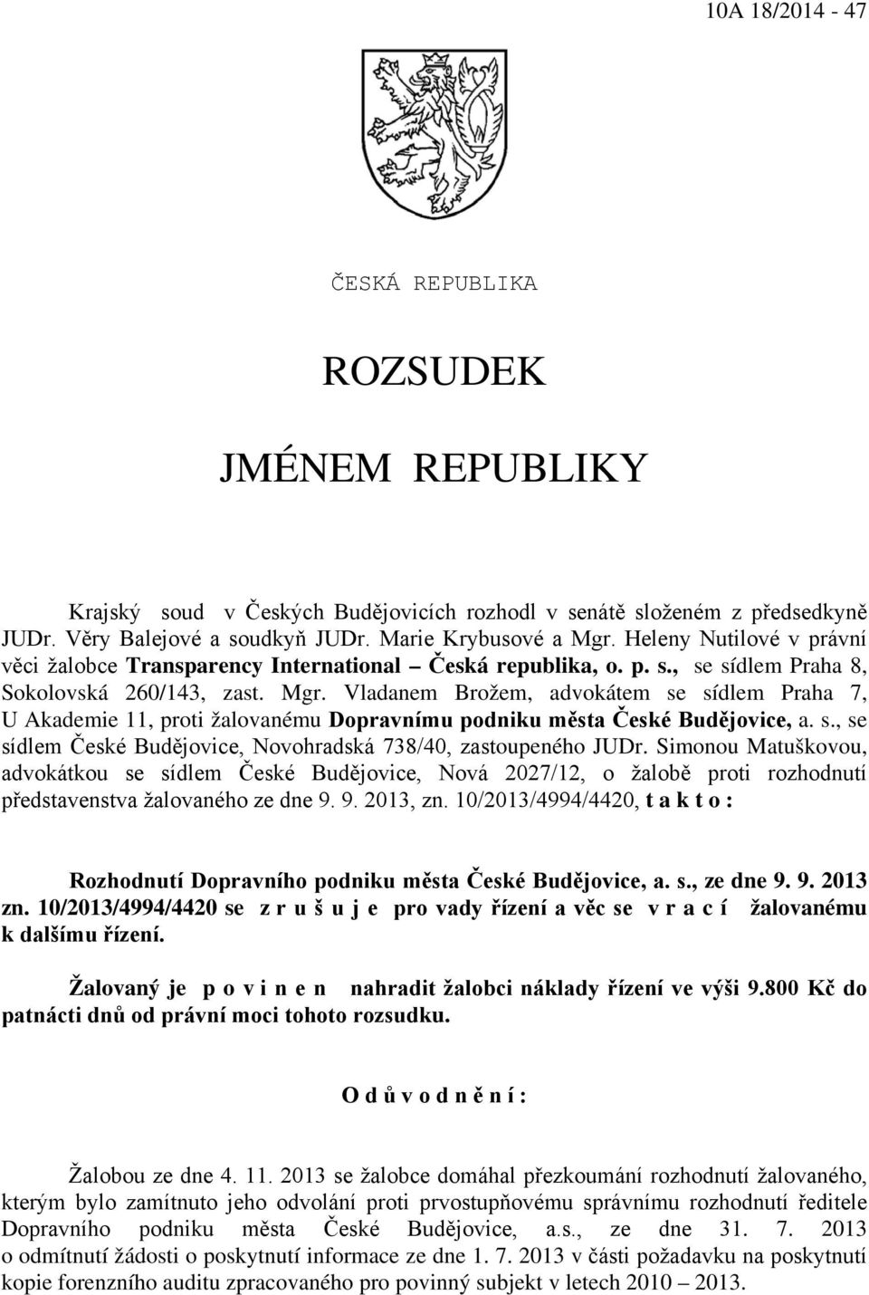 Vladanem Brožem, advokátem se sídlem Praha 7, U Akademie 11, proti žalovanému Dopravnímu podniku města České Budějovice, a. s., se sídlem České Budějovice, Novohradská 738/40, zastoupeného JUDr.