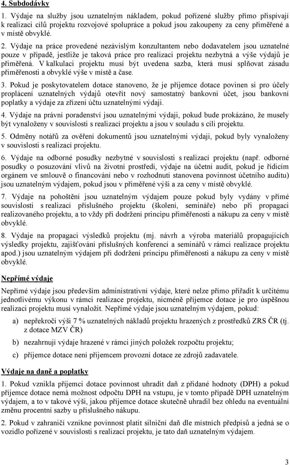 Výdaje na práce provedené nezávislým konzultantem nebo dodavatelem jsou uznatelné pouze v případě, jestliže je taková práce pro realizaci projektu nezbytná a výše výdajů je přiměřená.