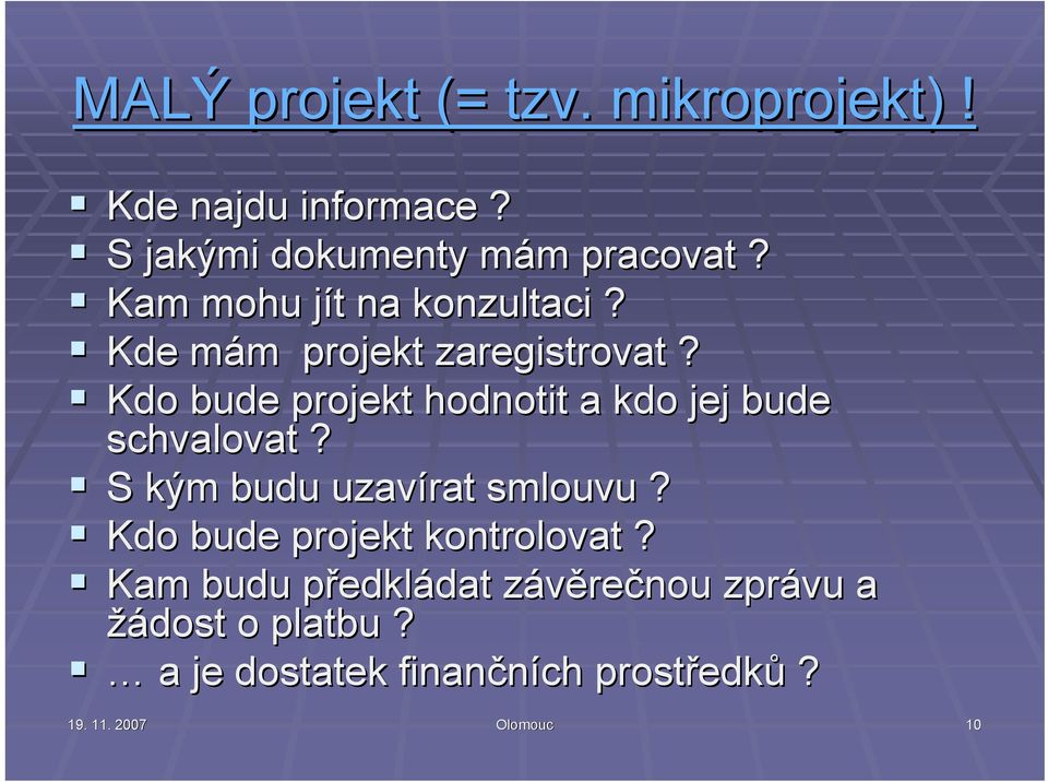 Kdo bude projekt hodnotit a kdo jej bude schvalovat? S kým budu uzavírat smlouvu?