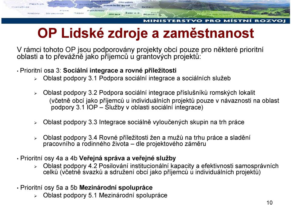 2 Podpora sociální integrace příslušníků romských lokalit (včetně obcí jako příjemců u individuálních projektů pouze v návaznosti na oblast podpory 3.