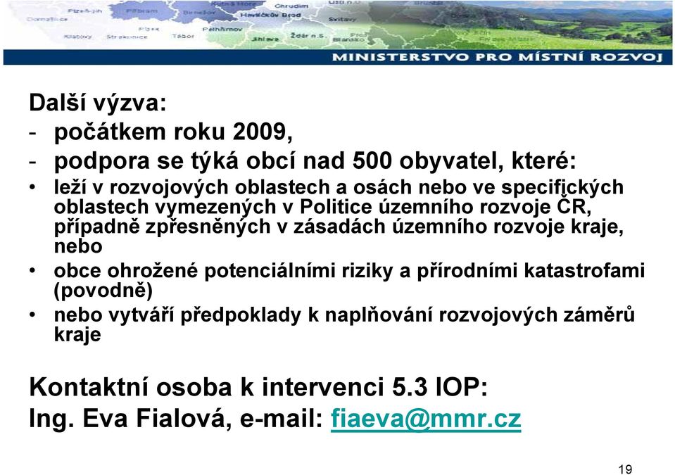 územního rozvoje kraje, nebo obce ohrožené potenciálními riziky a přírodními katastrofami (povodně) nebo vytváří