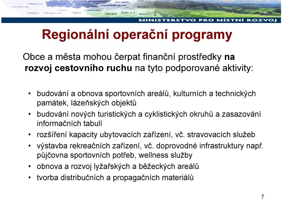 informačních tabulí rozšíření kapacity ubytovacích zařízení, vč. stravovacích služeb výstavba rekreačních zařízení, vč.