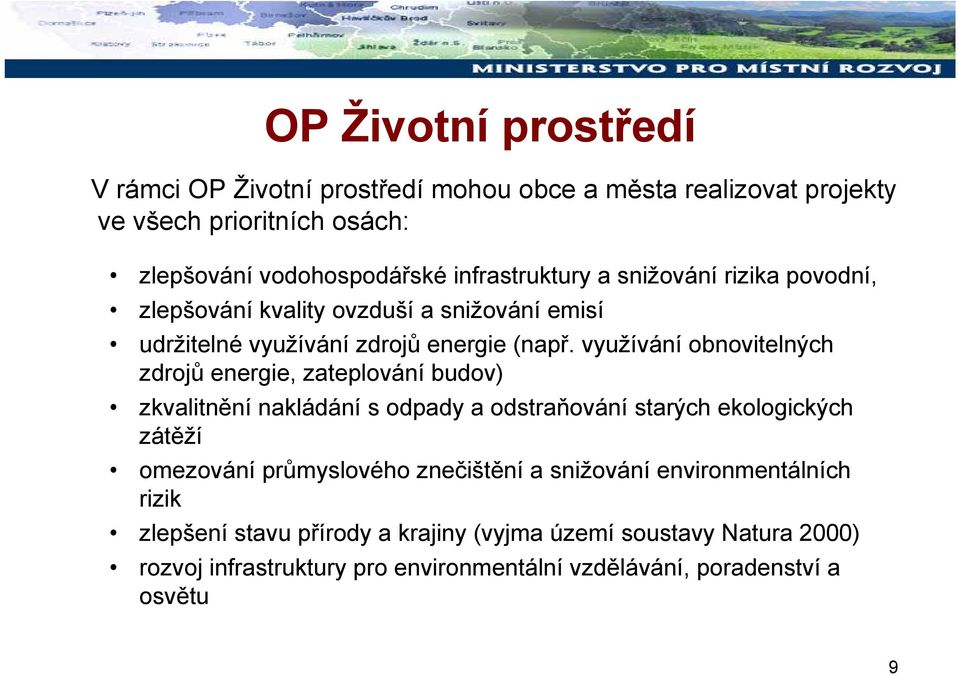 využívání obnovitelných zdrojů energie, zateplování budov) zkvalitnění nakládání s odpady a odstraňování starých ekologických zátěží omezování průmyslového