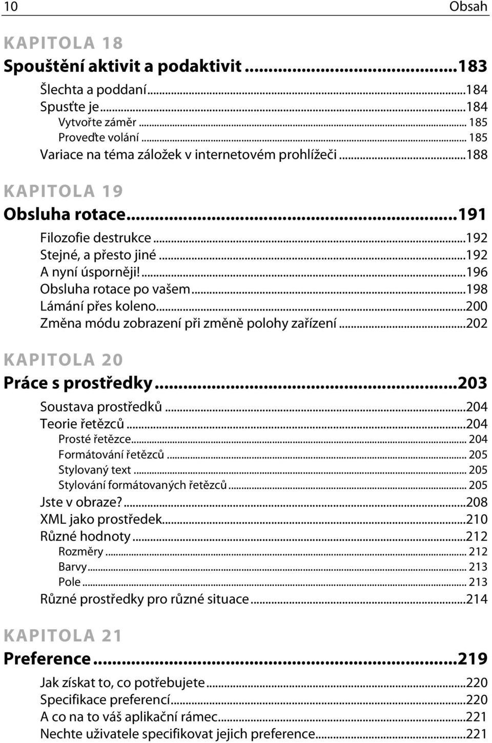 ..200 Změna módu zobrazení při změně polohy zařízení...202 KAPITOLA 20 Práce s prostředky...203 Soustava prostředků...204 Teorie řetězců...204 Prosté řetězce... 204 Formátování řetězců.