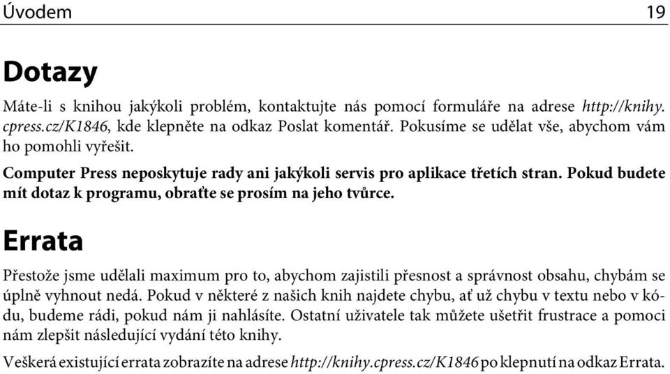 Pokud budete mít dotaz k programu, obraťte se prosím na jeho tvůrce. Errata Přestože jsme udělali maximum pro to, abychom zajistili přesnost a správnost obsahu, chybám se úplně vyhnout nedá.