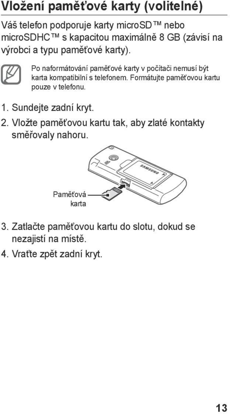 Formátujte paměťovou kartu pouze v telefonu. 1. Sundejte zadní kryt. 2.