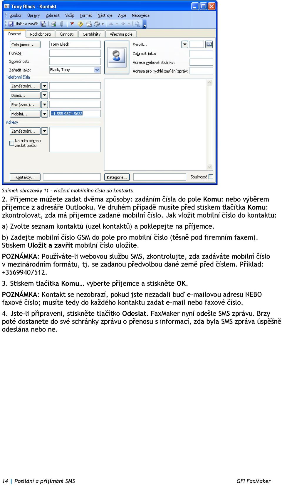 Jak vložit mobilní číslo do kontaktu: a) Zvolte seznam kontaktů (uzel kontaktů) a poklepejte na příjemce. b) Zadejte mobilní číslo GSM do pole pro mobilní číslo (těsně pod firemním faxem).