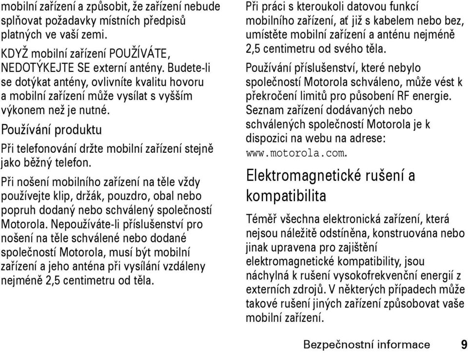 Používání produktu Při telefonování držte mobilní zařízení stejně jako běžný telefon.