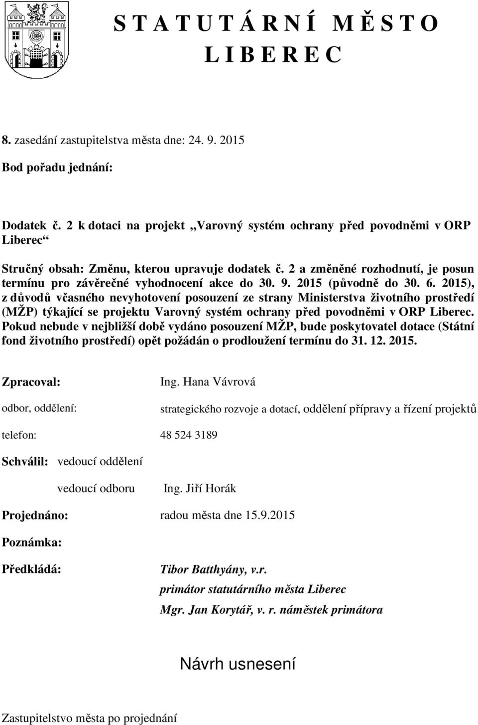 2 a změněné rozhodnutí, je posun termínu pro závěrečné vyhodnocení akce do 30. 9. 2015 (původně do 30. 6.